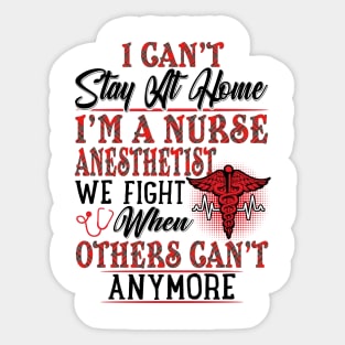 I Can't Stay At Home I'm A Nurse Anesthetist We Fight - Nurse Gifts Sticker